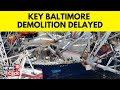 Baltimore bridge collapse news  controlled demolition at baltimore bridge postponed  g18v