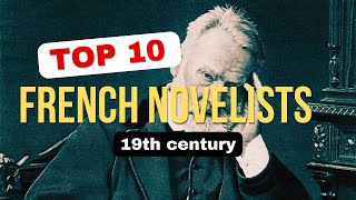Top 10 Greatest French Novelists of the 19th Century