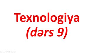 Texnologiya (dərs 9)