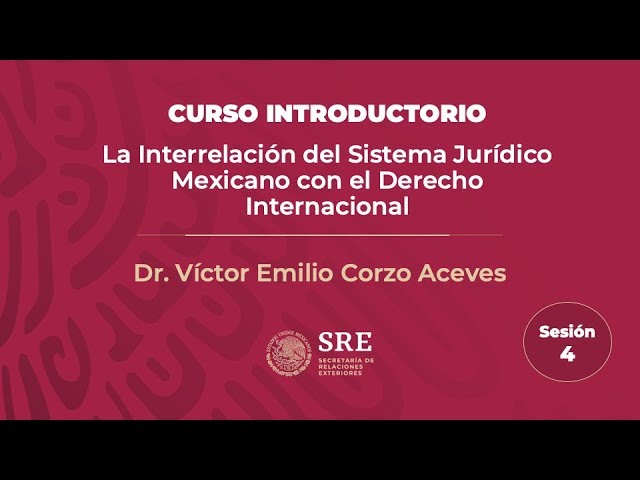 Sesión 4 - Curso introductorio de Derecho Internacional (validez del derecho internacional en MX)