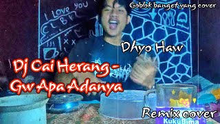 Gw Apa Adanya - Dj Cai Herang Ancur Banget Njir(Remix cover ) Dhyo Haw