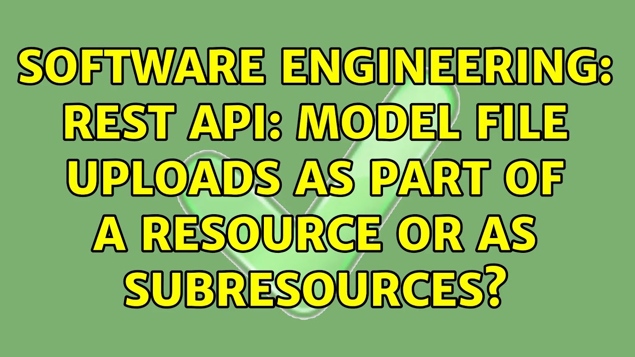 Software Engineering: REST API: model file uploads as part of a ...