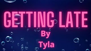 Tyla - "Getting late" (Lyrics)