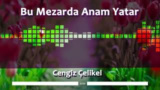 İlahi - Bu Mezarda Anam Yatar - Cengiz Çelikel Resimi