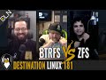 Destination Linux 181: BTRFS vs ZFS in 1st Ever DL Battledome! + Interview with Hosts of Sudo Show