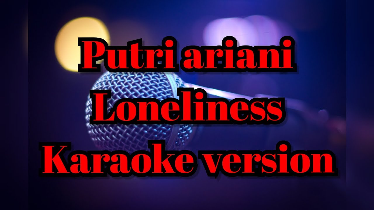 Putri ariani - Loneliness (Karaoke Version) Putri ariani - Loneliness (Karaoke Version)