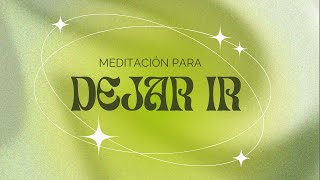 MEDITACIÓN PARA SOLTAR PERSONAS/OBJETOS/SITUACIONES ☀