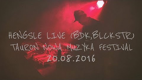 Hengsle Live (BDK,BLCKSTR)-Tauron Nowa Muzyka Festival,5x4 Stage  (full movie)
