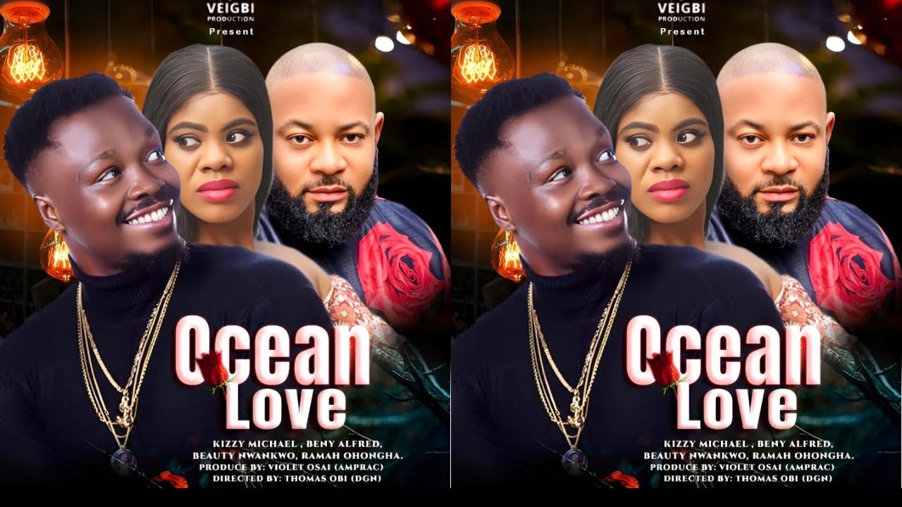 OCEAN LOVE - KIZZY MICHAEL OLU ALFRED AIZENOSA BENJAMIN BEAUTY NWANKWO RAMAH OHONGHA