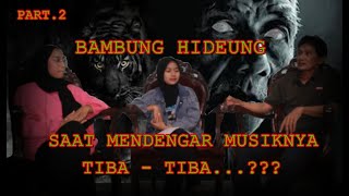 HISTOIRE MYSTÈRE | FAITES ATTENTION QUAND VOUS ENTENDEZ LA CHANSON DE BAMBUNG HIDEUNGI (part.2)