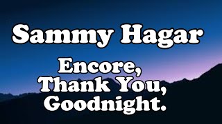Sammy Hagar - Encore, Thank You, Goodnight.- OFFICIAL MUSIC Lyrics