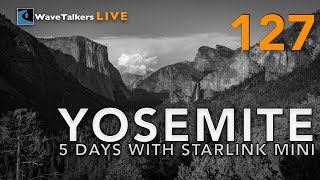 5 Days in Yosemite with Starlink Mini - WaveTalkers LIVE 127