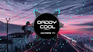DADDY COOL REMIX CỰC HAY CHO CÁC CON VK - Nhạc Tuyển chọn cho ae - MIXTAPE TV