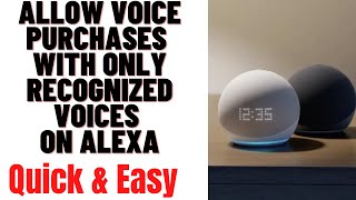 HOW TO ALLOW VOICE PURCHASES WITH ONLY RECOGNIZED VOICES ON ALEXA