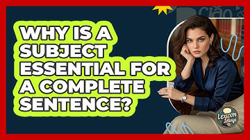 Why Is A Subject Essential For A Complete Sentence? - Lexicon Lounge