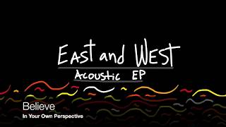 Believe In Your Own Perspective - Acoustic Ep - East And West