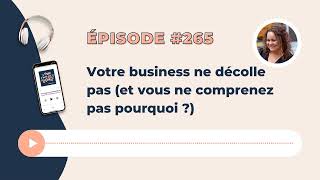 Votre business ne décolle pas (et vous ne comprenez pas pourquoi ?)