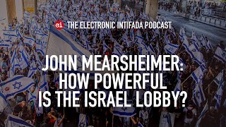 John Mearsheimer: How powerful is the Israel lobby?