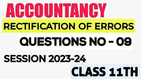 RECTIFICATION OF ERRORS CLASS 11 TH ACCOUNTANCY CH-19 QUESTION -09 SOLUTION VIDEOS #COMMERE# #CBSE#