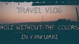 Holi | Festival of Colors without the Colors in Kankumbi (Travel Vlog)