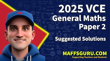 2025 VCE General Maths Paper 2 Suggested Solutions | MaffsGuru.com