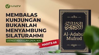 Al-adabul Mufrod: Membalas Kunjungan Bukanlah Silaturahmi (Hadits 68) -  Ust Abdullah Zaen, Lc., MA