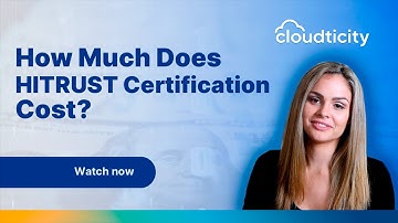 How Much Does HITRUST Certification Cost? | Cost of HITRUST Explained 2024 | Cloudticity