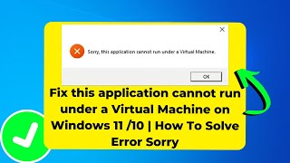 Fix this application cannot run under a Virtual Machine on Windows 11 /10 | How To Solve Error Sorry Wealth