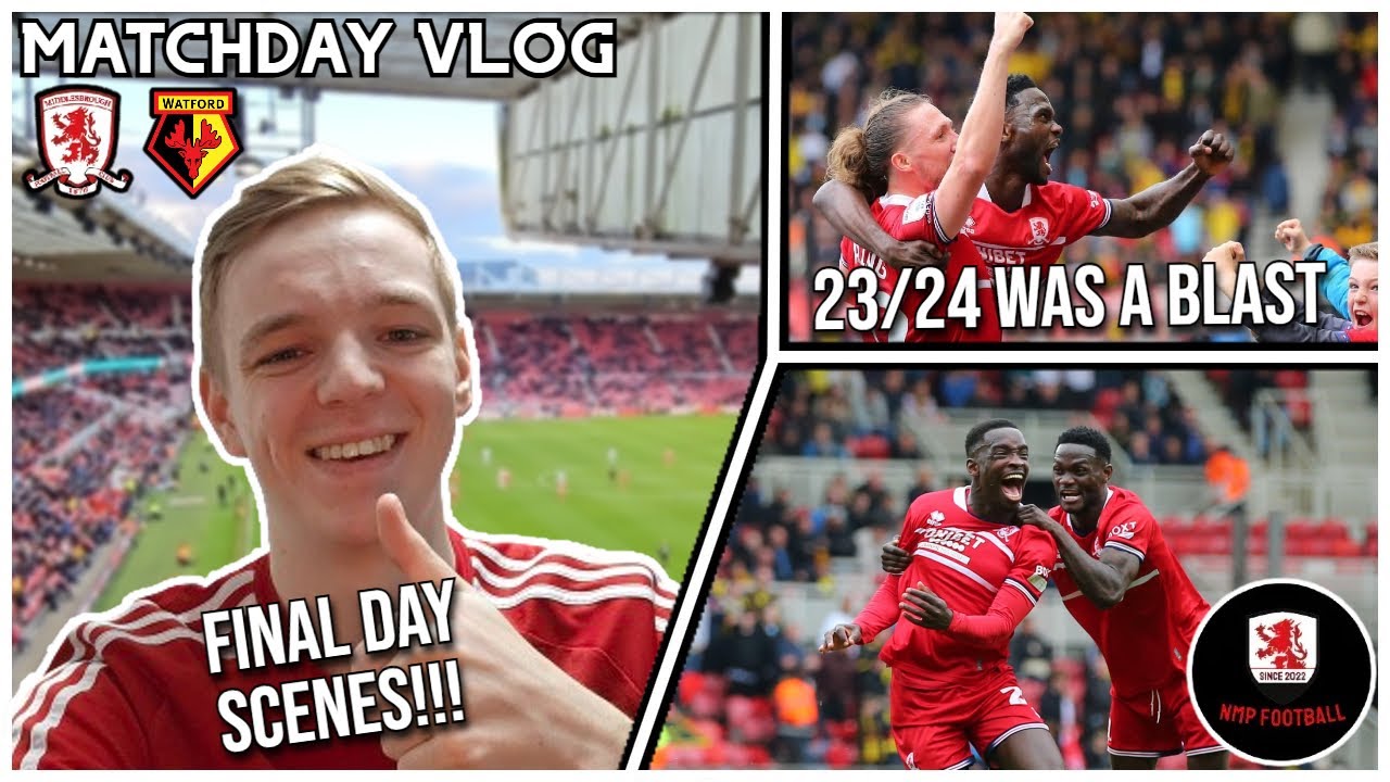 THE 23/24 SEASON COMES TO AN END!! | MIDDLESBROUGH 3-1 WATFORD | MATCHDAY VLOG!!