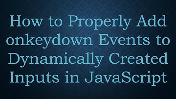 How to Properly Add onkeydown Events to Dynamically Created Inputs in JavaScript