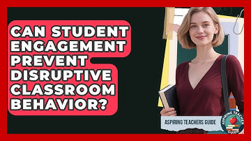 Can Student Engagement Prevent Disruptive Classroom Behavior? - Aspiring Teacher Guide