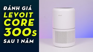 Đánh giá Levoit Core 300s: Sau gần 1 năm sử dụng