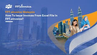 FPT.eInvoice Malaysia - How To Issue Invoices From Excel File In FPT.eInvoice
