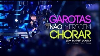 Luan Santana - Garotas não merecem chorar (Novo DVD - O nosso tempo é hoje) chords