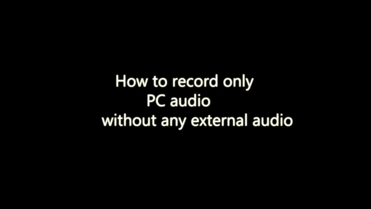 How To Record Only PC Audio Without Any External Audio YouTube how-to-record-only-pc-audio-without-any-external-audio-youtube