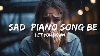 Let You Down - *SAD* Piano Song Beautiful Instrumental Tearful Rhythms of Music
