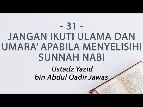 31. Jangan Ikuti Ulama & Umara' Apabila Menyelisihi Sunnah Nabi - Ustadz Yazid bin Abdul Qadir Jawas