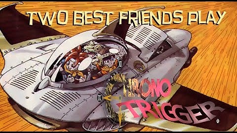 Two Best Friends Play Chrono Trigger Compilation