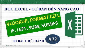 Học Excel từ cơ bản đến nâng cao - Bài 33 Vlookup, Left, IF, Format Cell, Sum, Sumifs