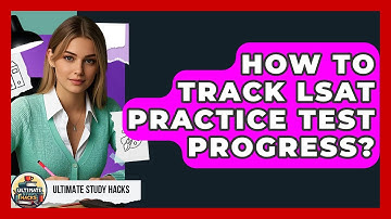 How To Track LSAT Practice Test Progress? - Ultimate Study Hacks