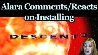 Alara Comments on Installing Descent 3