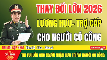 TIN NÓNG 2026: Điều Chỉnh Lương Hưu- Trợ Cấp Hàng Tháng & Ưu Đãi Người Có Công Cựu Chiến Binh