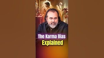 The Karma Bias Explained || Acharya Prashant