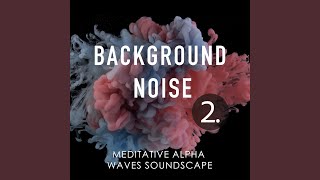 Meditative Alpha Waves Soundscape, Pt. 13