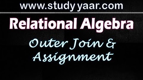 Relational Algebra 7 - Outer Join and Assignment Operators
