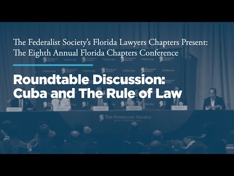 Roundtable Discussion: Cuba and The Rule of Law [Florida Chapters Conference]
