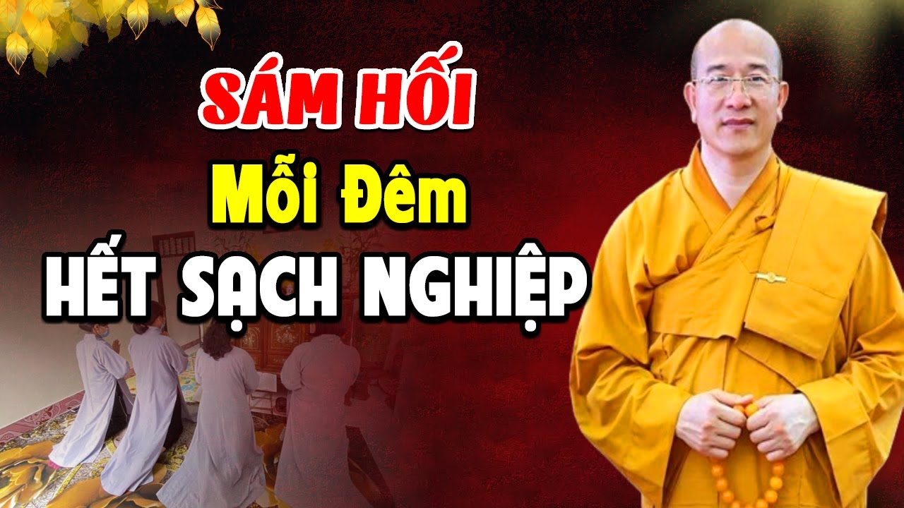 Học Cách Sám Hối Mỗi Đêm – Tiêu Trừ Nghiệp Chướng, Hết Khổ Đau l Rất Hay l Thầy Thích Trúc Thái Minh