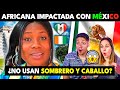 Africana en mexico impactada por como son los mexicanos  no usan sombrero y caballo