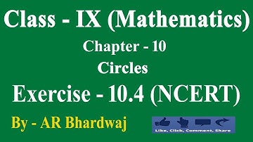 Class 9 Maths Exercise 10.4 | Chapter 10 - Circles | CBSE | NCERT | Complete Solutions | NTSE
