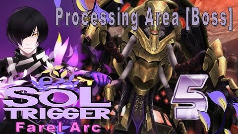 Sol Trigger Playthrough - Farel Arc Ch.2 - Part 5: Processing Area [Boss]